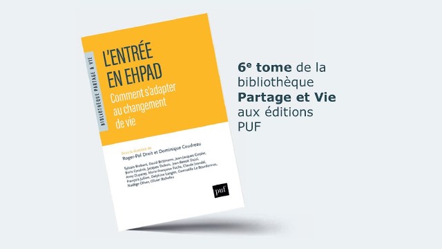 « L’entrée en EHPAD, comment s’adapter au changement de vie ? », le sixième ouvrage de la collection « Bibliothèque Partage et Vie » aux PUF